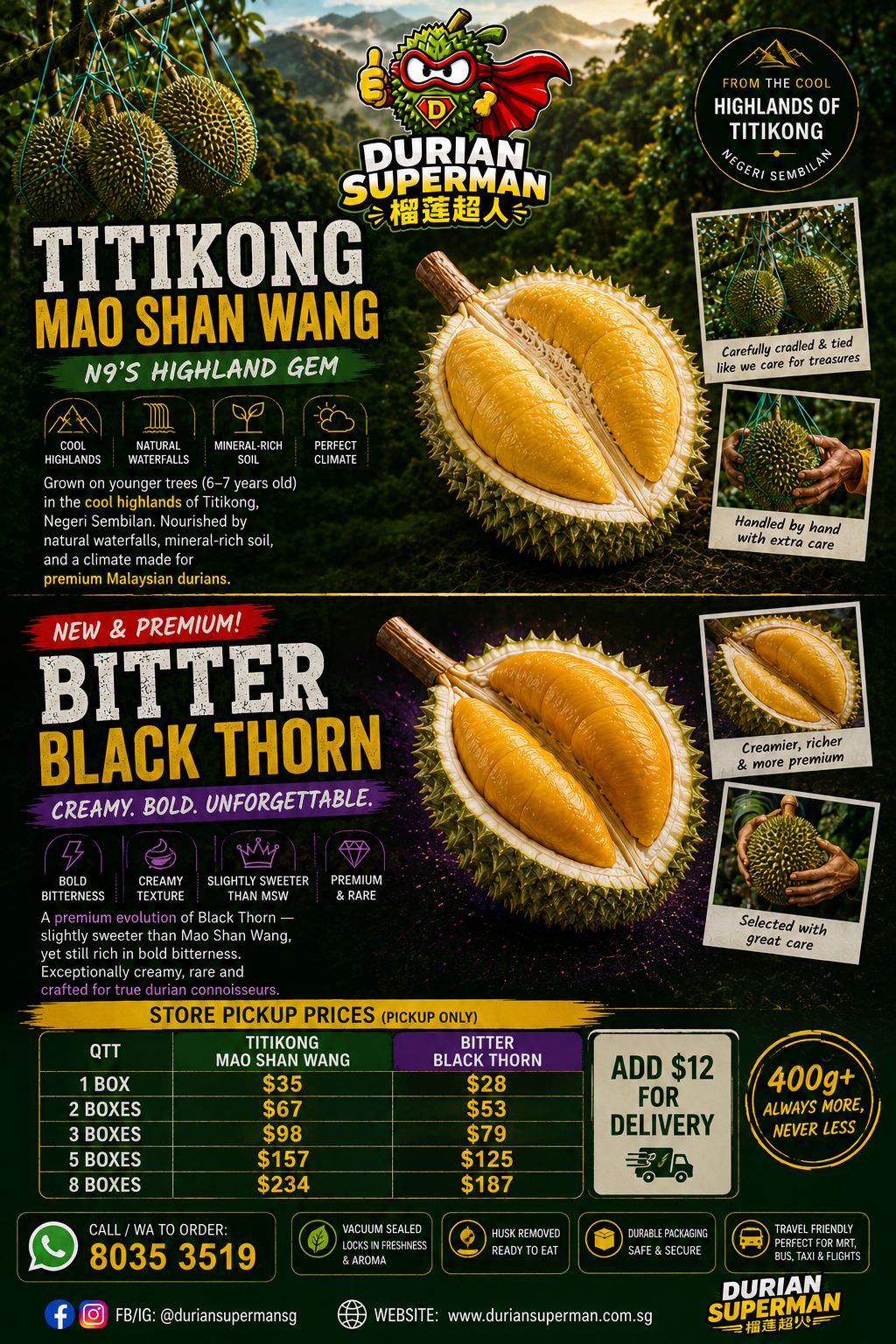 Durian Superman poster (Chinese text: 榴莲超人) for Titikong Mao Shan Wang and the new premium Bitter Black Thorn, grown in the cool highlands of Titikong, Negeri Sembilan — nourished by natural waterfalls and mineral-rich soil. Black Thorn is slightly sweeter than MSW, still boldly bitter and exceptionally creamy. Store pickup prices: Titikong MSW 1 box $35, 2 boxes $67, 3 boxes $98, 5 boxes $157, 8 boxes $234; Bitter Black Thorn 1 box $28, 2 boxes $53, 3 boxes $79, 5 boxes $125, 8 boxes $187. Add $12 for delivery. Every box 400g or more, always more, never less. Husk removed, vacuum sealed, durable packaging. Call or WhatsApp 8035 3519 to order.
